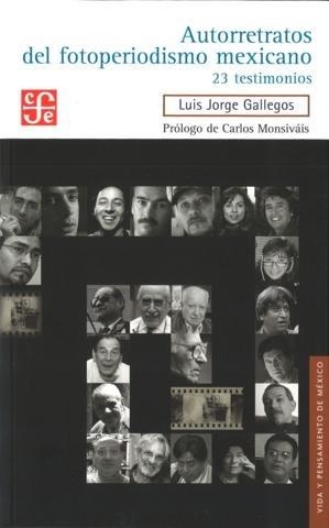 AUTORRETRATOS DEL FOTOPERIODISMO MEXICANO. 23 TESTIMONIOS | 9786071605566 | GALLEGOS, LUIS JORGE