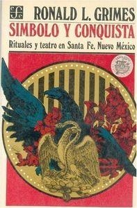 SÍMBOLO Y CONQUISTA : RITUALES Y TEATRO EN SANTA FE, NUEVO MÉXICO | 9789681606831 | GRIMES, RONALD L.