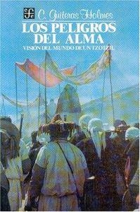 PELIGROS DEL ALMA, LOS : VISIÓN DEL MUNDO DE UN TZOTZIL | 9789681620547 | GUITERAS HOLMES, CALIXTA