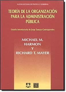 TEORIA DE LA ORGANIZACION PARA LA ADMINISTRACIÓN PÚBLICA | 9789681657505 | HARMON, M. / MAYER, R.