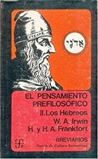 PENSAMIENTO PREFILOSÓFICO, II, EL : LOS HEBREOS | 9789681623333 | IRWIN, W. A. / FRANKFORT, HENRI / FRANKFORT, HENRIETTE A.
