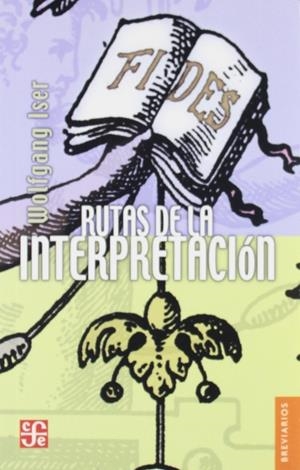 RUTAS DE LA INTERPRETACIÓN | 9789681673277 | ISER, WOLFGANG