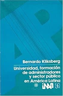 UNIVERSIDAD, FORMACION DE ADMINISTRADORES Y SECTOR PÚBLICO EN AMÉRICA LATINA | 9789681613495 | KLIKSBERG, B.