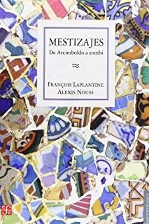 MESTIZAJES : DE ARCIMBOLDO A ZOMBI | 9789505576241 | LAPLANTINE, FRANÇOIS / NOUSS, ALEXIS