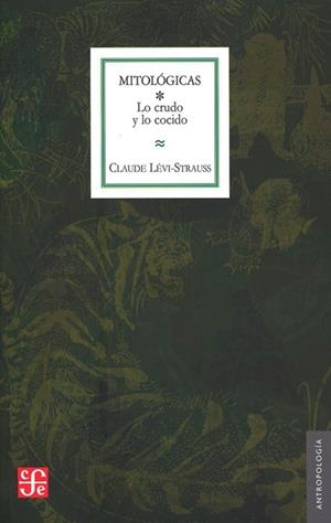 MITOLÓGICAS, I : LO CRUDO Y LO COCIDO | 9789681612450 | LEVI-STRAUSS, CLAUDE