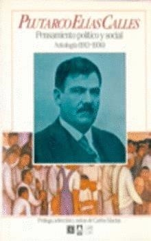 PLUTARCO ELÍAS CALLES : PENSAMIENTO POLÍTICO Y SOCIAL : ANTOLOGÍA (1913-1936) | 9789681630171 | MACÍAS RICHARD, CARLOS