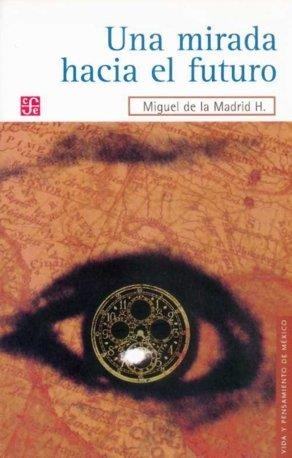 MIRADA HACIA EL FUTURO, UNA | 9789681679132 | MADRID HURTADO, MIGUEL DE LA