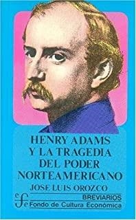 HENRY ADAMS Y LA TRAGEDIA DEL PODER NORTEAMERICANO | 9789681618865 | OROZCO, JOSÉ LUIS