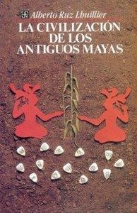 CIVILIZACIÓN DE LOS ANTIGUOS MAYAS, LA | 9789681635145 | RUZ LHUILLIER, ALBERTO