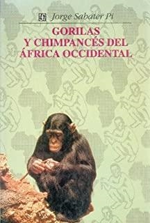 GORILAS Y CHIMPANCÉS DEL ÁFRICA OCCIDENTAL : ESTUDIO COMPARATIVO DE SU CONDUCTA Y ECOLOGÍA EN LIBERTAD | 9789681640033 | SABATER PI, JORGE