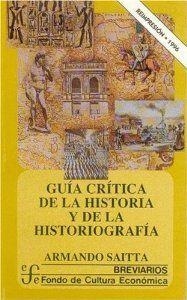 GUÍA CRÍTICA DE LA HISTORIA Y DE LA HISTORIOGRAFÍA | 9789681649975 | SAITTA, ARMANDO