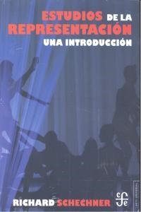 ESTUDIOS DE LA REPRESENTACIÓN. UNA INTRODUCCIÓN | 9786071609373 | SCHECHNER, RICHARD