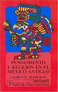 PENSAMIENTO Y RELIGIÓN EN EL MÉXICO ANTIGUO | 9789681605544 | SÉJOURNÉ, LAURETTE