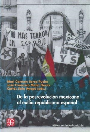 DE LA POSREVOLUCIÓN MEXICANA AL EXILIO REPUBLICANO ESPAÑOL | 9788437506722 | SERRA PUCHE, MARI CARMEN / MEJÍA FLORES, JOSÉ FRANCISCO / SOLA AYAPE, CARLOS