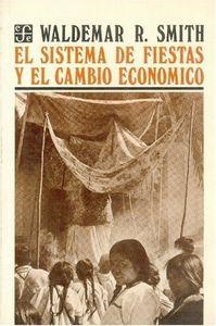 SISTEMA DE FIESTAS Y EL CAMBIO ECONÓMICO, EL | 9789681608545 | SMITH, WALDEMAR R.