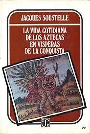 VIDA COTIDIANA DE LOS AZTECAS EN VÍSPERAS DE LA CONQUISTA, LA | 9789681606367 | SOUSTELLE, JACQUES