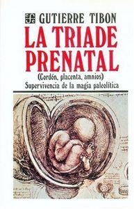 TRÍADE PRENATAL, LA : CORDÓN, PLACENTA, AMNIOS : SUPERVIVENCIA DE LA MAGIA PALEOLÍTICA | 9789681607128 | TIBÓN, GUTIERRE