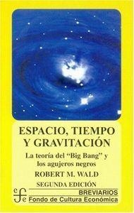 ESPACIO, TIEMPO Y GRAVITACIÓN : LA TEORÍA DEL BIG BANG (LA GRAN EXPLOSIÓN) Y LOS AGUJEROS NEGROS | 9789681608958 | WALD, ROBERT M.