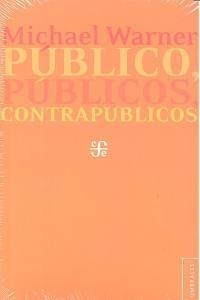PÚBLICO, PÚBLICOS, CONTRAPÚBLICOS | 9786071610843 | WARNER, MICHAEL