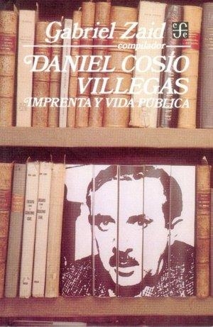 DANIEL COSÍO VILLEGAS : IMPRENTA Y VIDA PÚBLICA | 9789681618506 | ZAID, GABRIEL