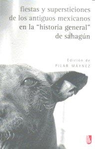 FIESTAS Y SUPERSTICIONES DE LOS ANTIGUOS MEXICANOS EN LA "HISTORIA GENERAL" DE SAHAGÚN | 9789681681777 | SAHAGÚN, FRAY BERNARDINO DE