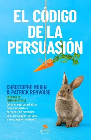 CÓDIGO DE LA PERSUASIÓN, EL | 9788413440408 | MORIN, CHRISTOPHE / RENVOISE, PATRICK