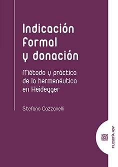 INDICACIÓN FORMAL Y DONACIÓN. MÉTODO Y PRÁCTICA DE LA HERMENÉUTICA EN HEIDEGGER | 9788413690230 | CAZZANELLI, STEFANO