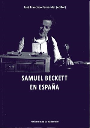 SAMUEL BECKETT EN ESPAÑA | 9788413200859 | FERNÁNDEZ SÁNCHEZ, JOSÉ FRANCISCO