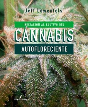 INICIACIÓN AL CULTIVO DE CÁNNABIS AUTOFLORECIENTE | 9788415373803 | LOWENFELS, JEFF