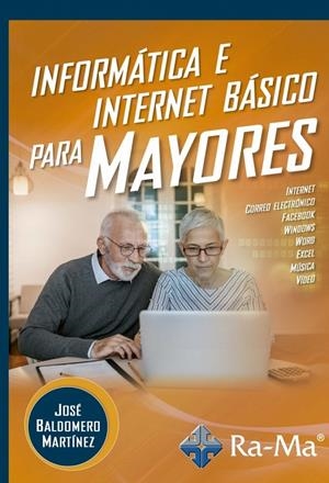 INFORMATICA E INTERNET BASICO PARA MAYORES | 9788499649887 | BALDOMERO MARTI, JOSÉ