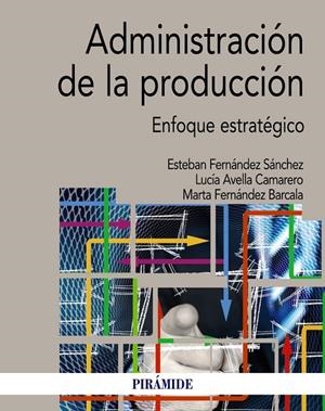 ADMINISTRACIÓN DE LA PRODUCCIÓN | 9788436843538 | FERNÁNDEZ SÁNCHEZ, ESTEBAN/AVELLA CAMARERO, LUCÍA/FERNÁNDEZ BARCALA, MARTA