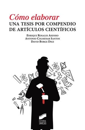 COMO ELABORAR UNA TESIS POR COMPENDIO DE ARTICULOS CIENTIFICOS | 9788491714538 | ROSALES ASENSIO, ENRIQUE / COLMENAR SANTOS