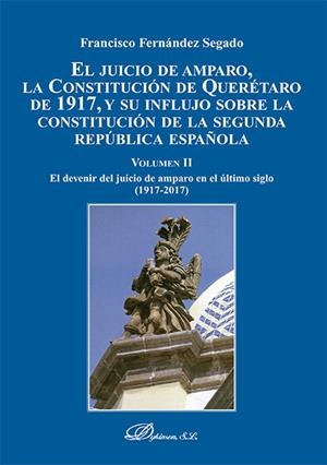 JUICIO DE AMPARO, LA CONSTITUCIÓN DE QUERÉTARO DE 1917, Y SU INFLUJO SOBRE LA CONSTITUCIÓN DE LA SEGUNDA REPÚBLICA ESPAÑOLA, EL | 9788413248547 | FERNANDEZ SEGADO, FRANCISCO