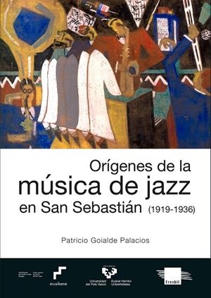 ORIGENES DE LA MUSICA DEL JAZZ EN SAN SEBASTIAN | 9788413191089 | GOIALDE PALACIOS, PATRICIO