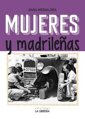MUJERES Y MADRILEÑAS. MADRID EN FEMENINO | 9788498734393 | MEDIALDEA VEIGA, SARA