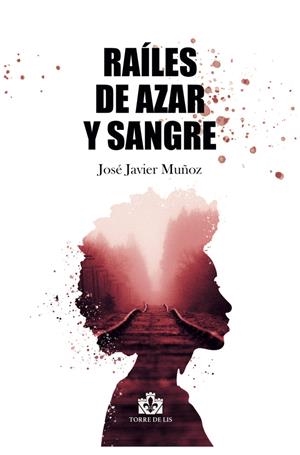 RAÍLES DE AZAR Y SANGRE | 9788412242485 | MUÑOZ, JOSÉ JAVIER