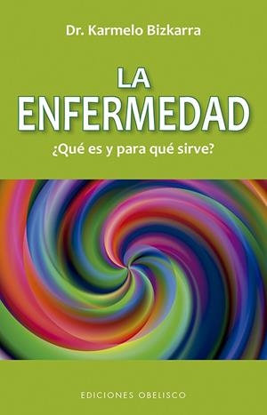 ENFERMEDAD, ¿QUÉ ES Y PARA QUÉ SIRVE?, LA | 9788491116349 | BIZKARRA, KARMELO