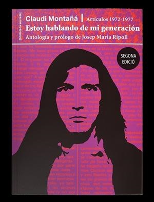 ESTOY HABLANDO DE MI GENERACIÓN. ARTÍCULOS 1972-1977 | 9788491562801 | MONTAÑÁ, C. / RIPOLL, J. M.