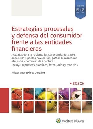 ESTRATEGIAS PROCESALES Y DEFENSA DEL CONSUMIDOR FRENTE A LAS ENTIDADES FINANCIERAS | 9788490904633 | BUENOSVINOS GONZÁLEZ, HÉCTOR
