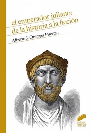 EMPERADOR JULIANO, EL : DE LA HISTORIA A LA FICCIÓN | 9788491714590 | QUIROGA PUERTAS, ALBERTO JESÚS