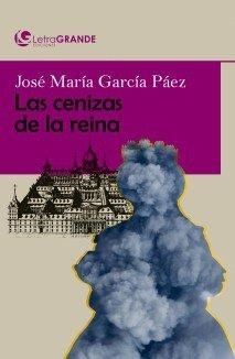 CENIZAS DE LA REINA, LAS | 9788412098020 | GARCÍA PÁEZ, JOSÉ MARÍA