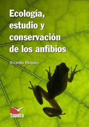 ECOLOGIA, ESTUDIO Y CONSERVACION DE LOS ANFIBIOS | 9788418458040 | REQUES, RICARDO