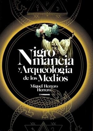 NIGROMANCIA Y ARQUEOLOGIA DE LOS MEDIOS | 9788412049640 | HERRERO HERRERO, MIGUEL