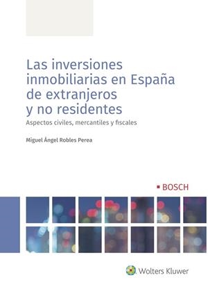 INVERSIONES INMOBILIARIAS EN ESPAÑA DE EXTRANJEROS Y NO RESIDENTES, LAS | 9788490904657 | ROBLES PEREA, MIGUEL ÁNGEL