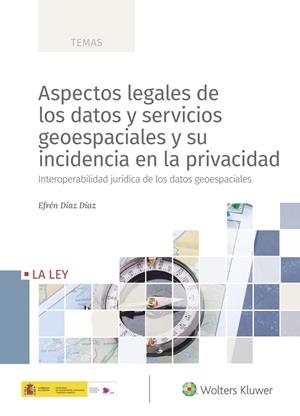 ASPECTOS LEGALES DE LOS DATOS Y SERVICIOS GEOESPACIALES Y SU INCIDENCIA EN LA PRIVACIDAD | 9788418349294 | DÍAZ DÍAZ, EFRÉN