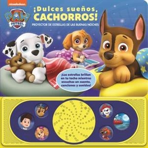 DULCES SUEÑOS CACHORROS. PROYECTOR DE ESTRELLAS PATRULLA CANINA | 9781503755482