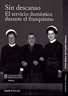 SIN DESCANSO. EL SERVICIO DOMÉSTICO DURANTE EL FRANQUISMO | 9788498889147 | SÁENZ DEL CASTILLO, ARITZA