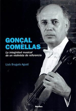 GONÇAL COMELLAS. LA INTEGRIDAD DE UN VIOLINISTA DE REFERENCIA | 9788418096020 | BRUGUÉS AGUSTÍ, LLUÍS