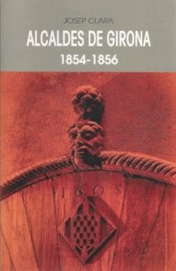 ALCALDES DE GIRONA 1854-1856 | 9788484962762 | CLARA RESPLANDIS, JOSEP