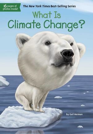 WHAT IS CLIMATE CHANGE | 9781524786151 | HERMAN, GAIL